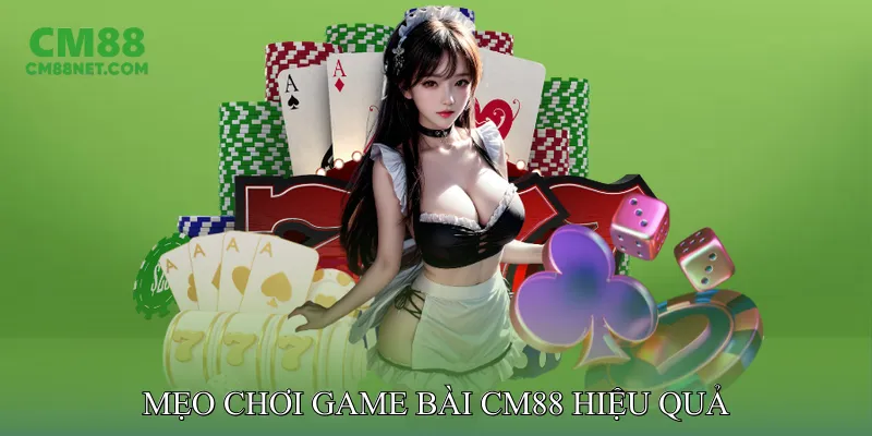Mẹo Chơi Game Bài CM88 Hiệu Quả